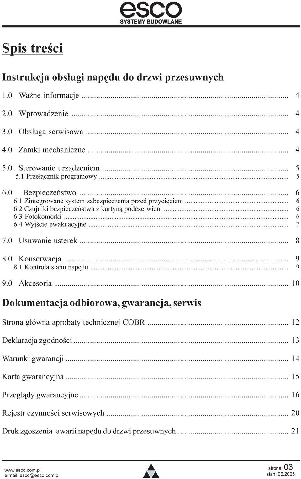 0 Usuwanie usterek... 8.0 Konserwacja... 8.1 Kontrola stanu napêdu... 9.0 Akcesoria... 4 4 4 4 5 5 6 6 6 6 7 8 9 9 10 Dokumentacja odbiorowa, gwarancja, serwis Strona g³ówna aprobaty technicznej COBR.