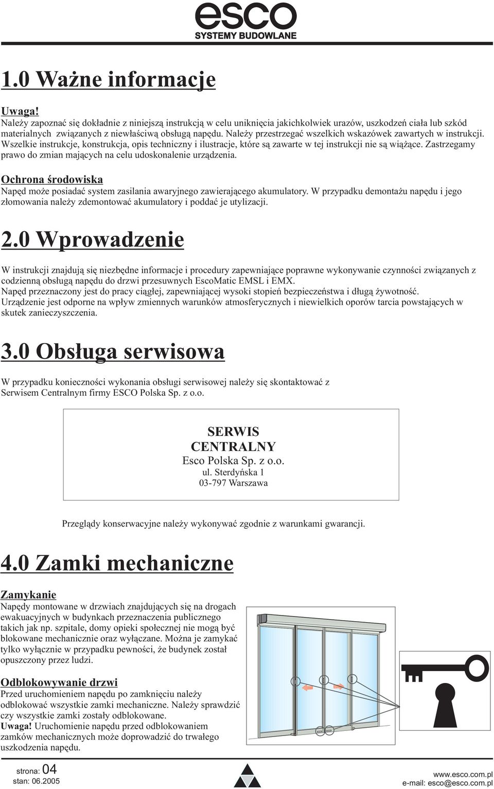 Zastrzegamy prawo do zmian maj¹cych na celu udoskonalenie urz¹dzenia. Ochrona œrodowiska Napêd mo e posiadaæ system zasilania awaryjnego zawieraj¹cego akumulatory.