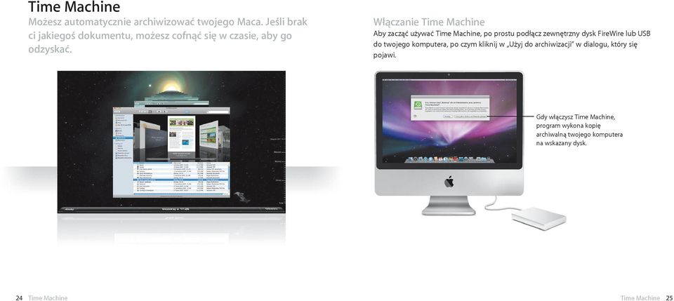 Włączanie Time Machine Aby zacząć używać Time Machine, po prostu podłącz zewnętrzny dysk FireWire lub USB do