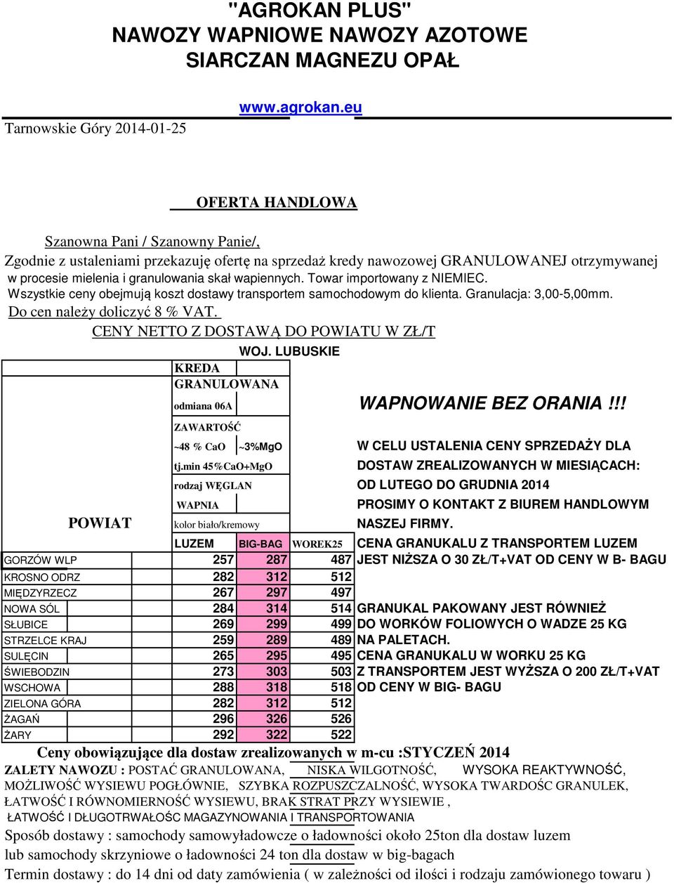 Towar importowany z NIEMIEC. Wszystkie ceny obejmują koszt dostawy transportem samochodowym do klienta. Granulacja: 3,00-5,00mm. Do cen należy doliczyć 8 % VAT.