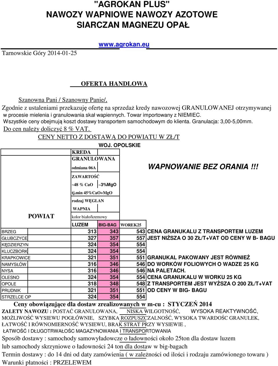 Towar importowany z NIEMIEC. Wszystkie ceny obejmują koszt dostawy transportem samochodowym do klienta. Granulacja: 3,00-5,00mm. Do cen należy doliczyć 8 % VAT.