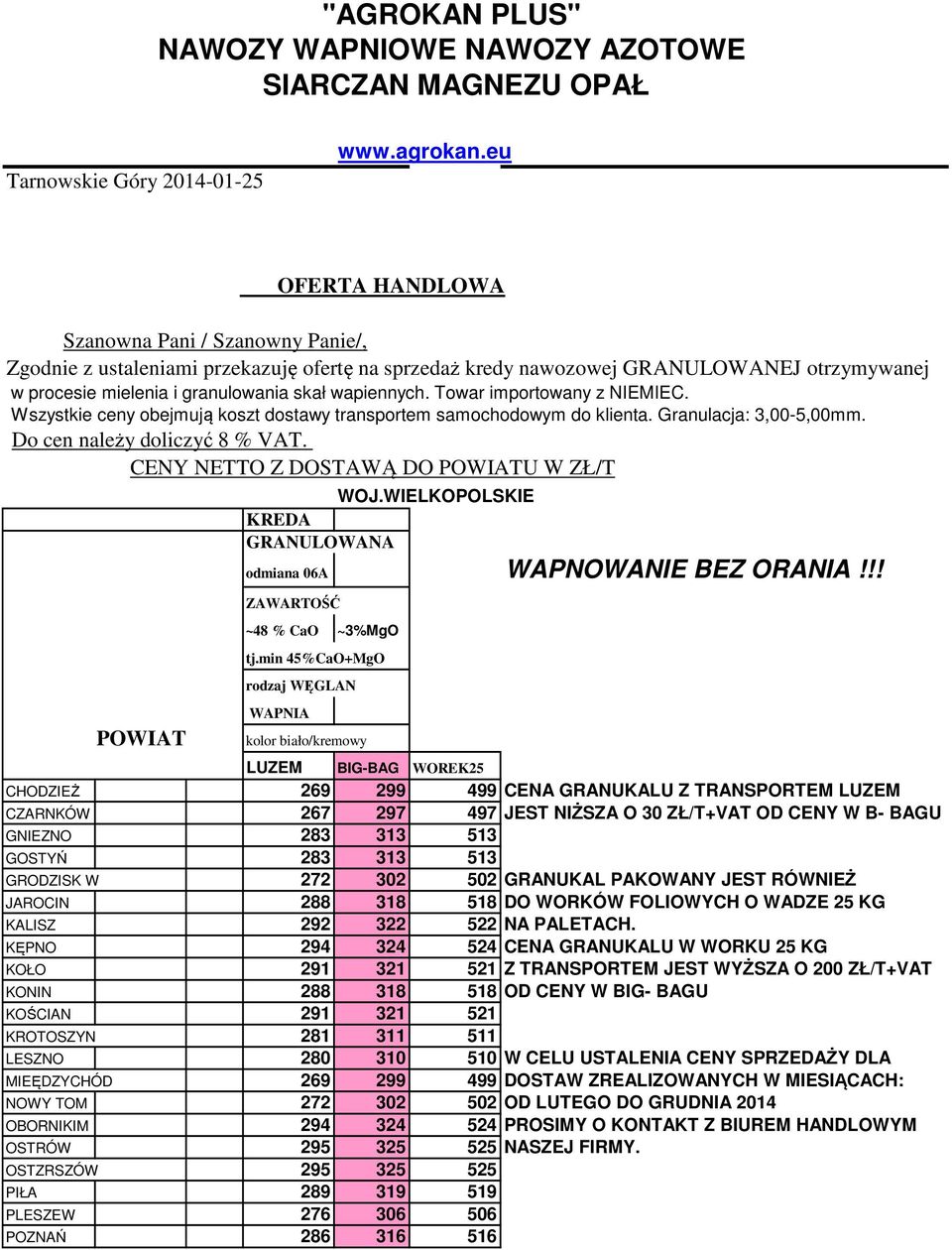 Towar importowany z NIEMIEC. Wszystkie ceny obejmują koszt dostawy transportem samochodowym do klienta. Granulacja: 3,00-5,00mm. Do cen należy doliczyć 8 % VAT.
