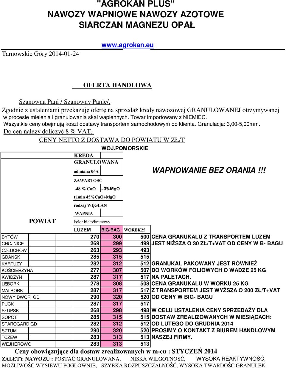 Towar importowany z NIEMIEC. Wszystkie ceny obejmują koszt dostawy transportem samochodowym do klienta. Granulacja: 3,00-5,00mm. Do cen należy doliczyć 8 % VAT.