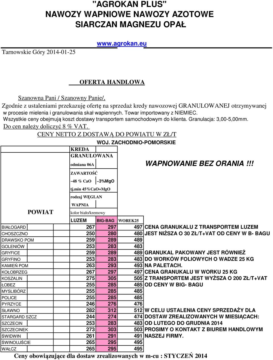 Towar importowany z NIEMIEC. Wszystkie ceny obejmują koszt dostawy transportem samochodowym do klienta. Granulacja: 3,00-5,00mm. Do cen należy doliczyć 8 % VAT.