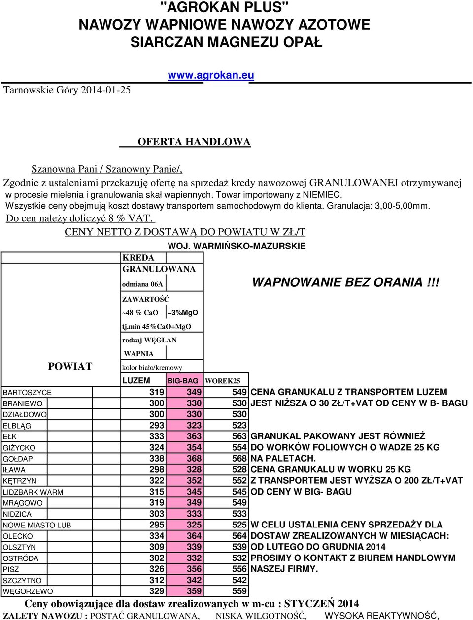 Towar importowany z NIEMIEC. Wszystkie ceny obejmują koszt dostawy transportem samochodowym do klienta. Granulacja: 3,00-5,00mm. Do cen należy doliczyć 8 % VAT.