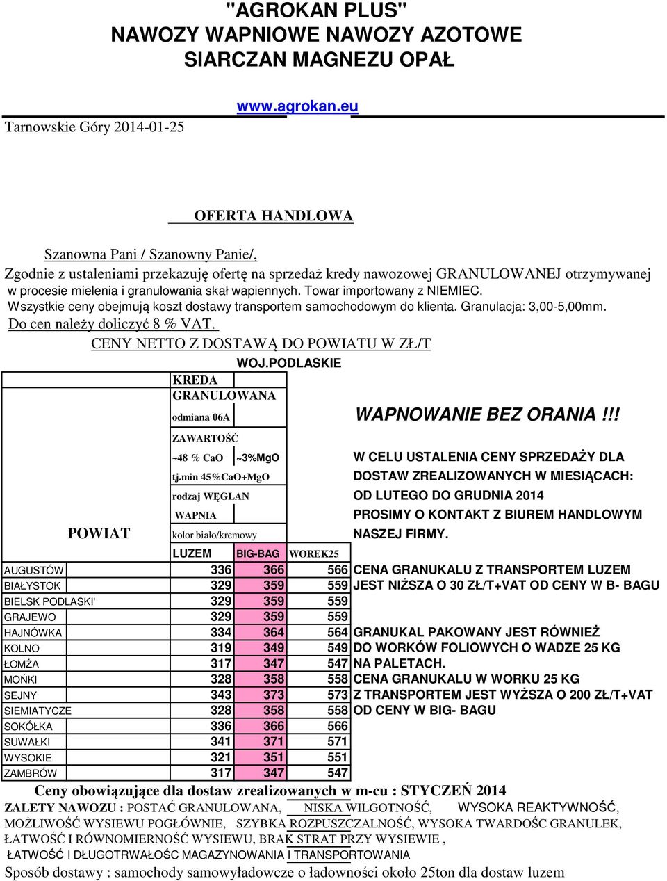 Towar importowany z NIEMIEC. Wszystkie ceny obejmują koszt dostawy transportem samochodowym do klienta. Granulacja: 3,00-5,00mm. Do cen należy doliczyć 8 % VAT.