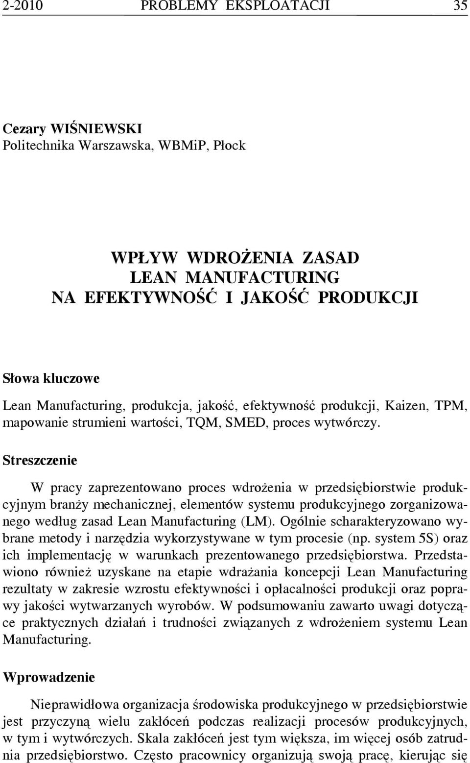 Streszczenie W pracy zaprezentowano proces wdrożenia w przedsiębiorstwie produkcyjnym branży mechanicznej, elementów systemu produkcyjnego zorganizowanego według zasad Lean Manufacturing (LM).