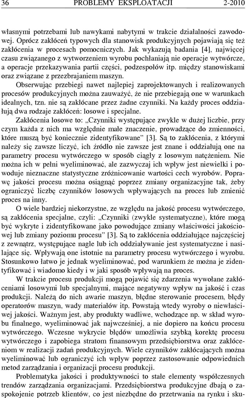 Jak wykazują badania [4], najwięcej czasu związanego z wytworzeniem wyrobu pochłaniają nie operacje wytwórcze, a operacje przekazywania partii części, podzespołów itp.