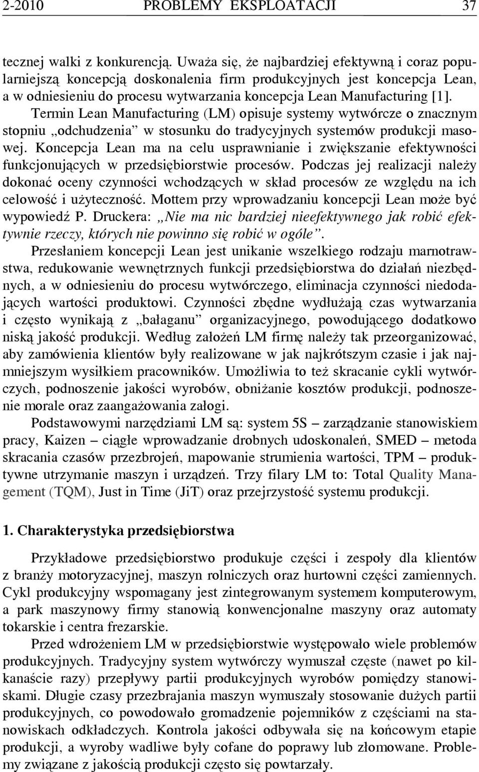 Termin Lean Manufacturing (LM) opisuje systemy wytwórcze o znacznym stopniu odchudzenia w stosunku do tradycyjnych systemów produkcji masowej.