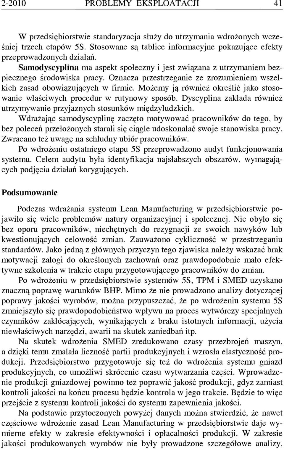 Oznacza przestrzeganie ze zrozumieniem wszelkich zasad obowiązujących w firmie. Możemy ją również określić jako stosowanie właściwych procedur w rutynowy sposób.