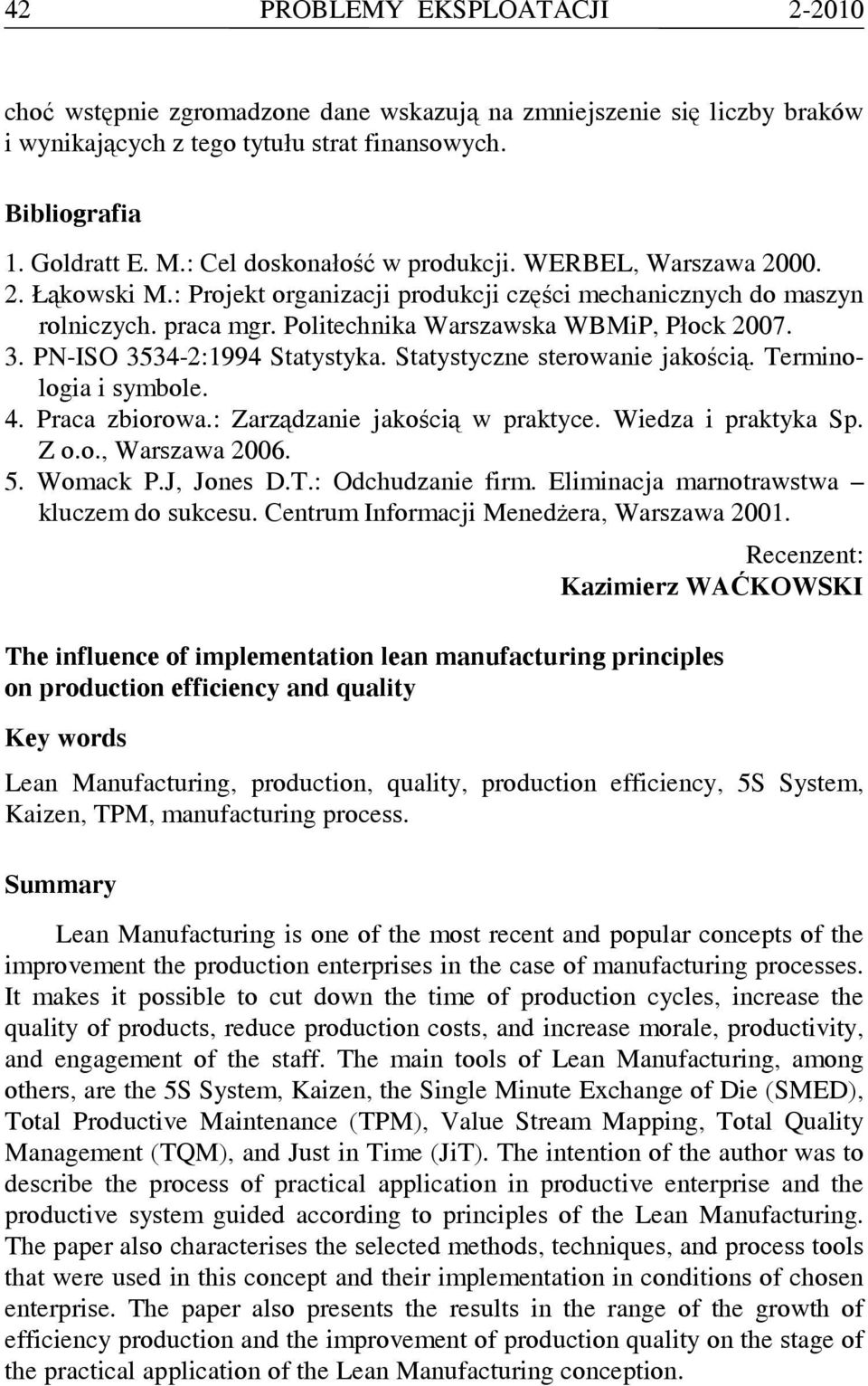 PN-ISO 3534-2:1994 Statystyka. Statystyczne sterowanie jakością. Terminologia i symbole. 4. Praca zbiorowa.: Zarządzanie jakością w praktyce. Wiedza i praktyka Sp. Z o.o., Warszawa 2006. 5. Womack P.