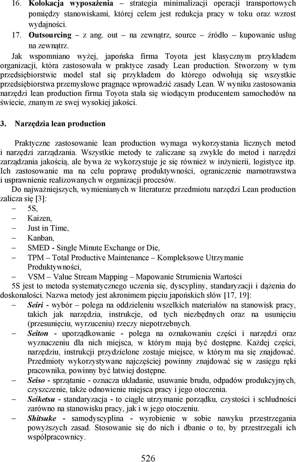Stworzony w tym przedsiębiorstwie model stał się przykładem do którego odwołują się wszystkie przedsiębiorstwa przemysłowe pragnące wprowadzić zasady Lean.