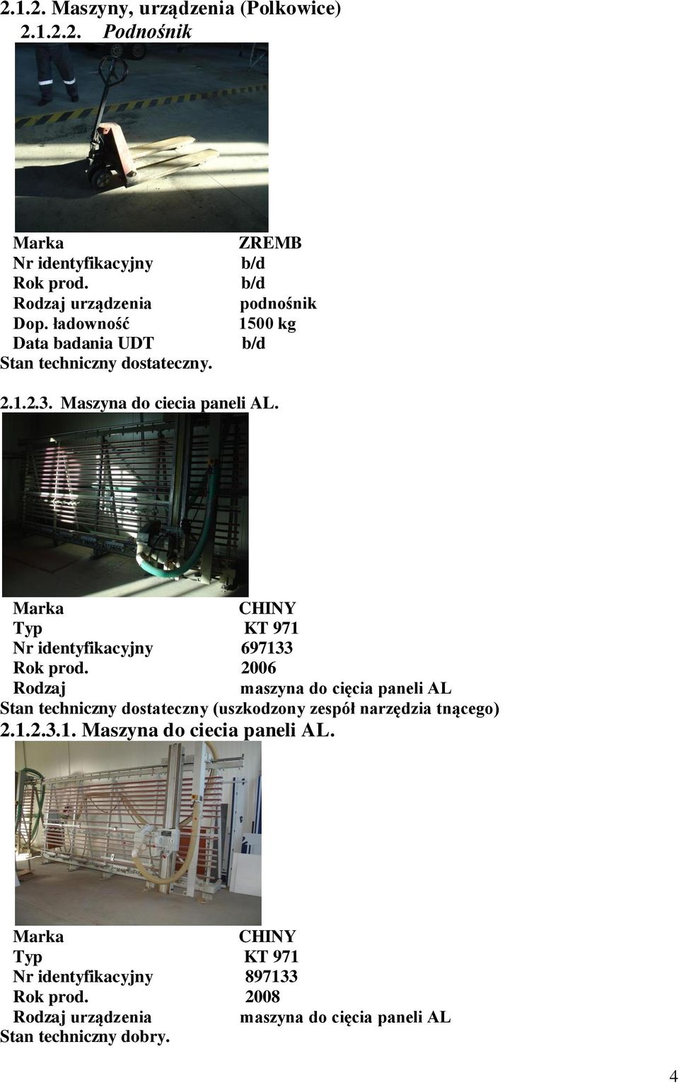 CHINY KT 971 697133 2006 Rodzaj maszyna do cięcia paneli AL Stan techniczny dostateczny
