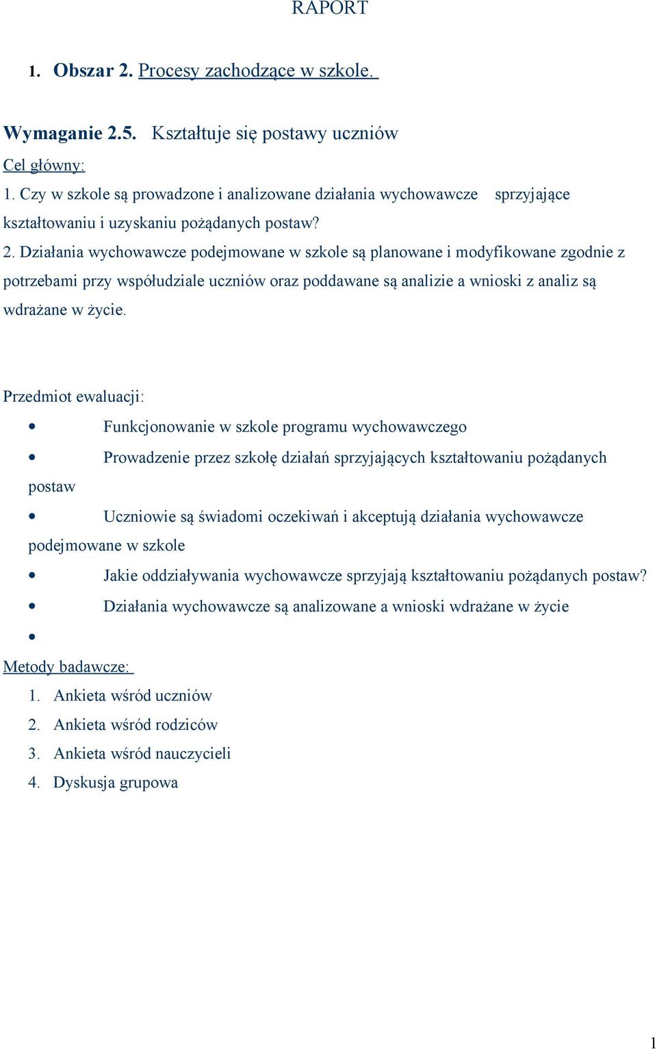 Działania wychowawcze podejmowane w szkole są planowane i modyfikowane zgodnie z potrzebami przy współudziale uczniów oraz poddawane są analizie a wnioski z analiz są wdrażane w życie.