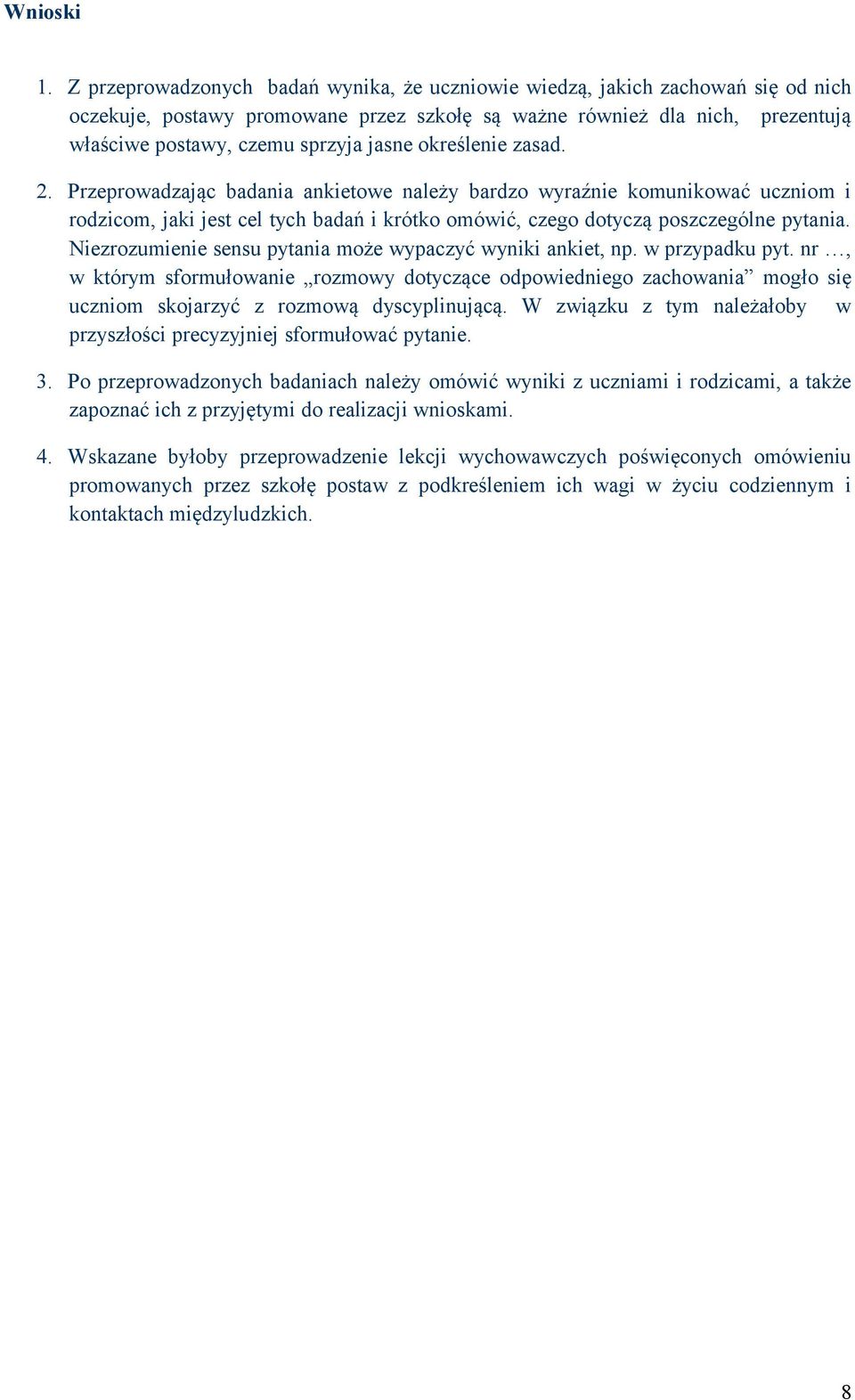 określenie zasad. 2. Przeprowadzając badania ankietowe należy bardzo wyraźnie komunikować uczniom i rodzicom, jaki jest cel tych badań i krótko omówić, czego dotyczą poszczególne pytania.