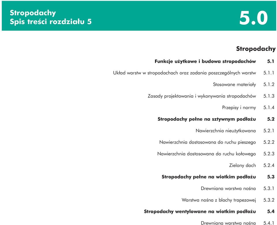 2 Nawierzchnia nieużytkowana 5.2.1 Nawierzchnia dostosowana do ruchu pieszego 5.2.2 Nawierzchnia dostosowana do ruchu kołowego 5.2.3 Zielony dach 5.2.4 Stropodachy pełne na wiotkim podłożu 5.
