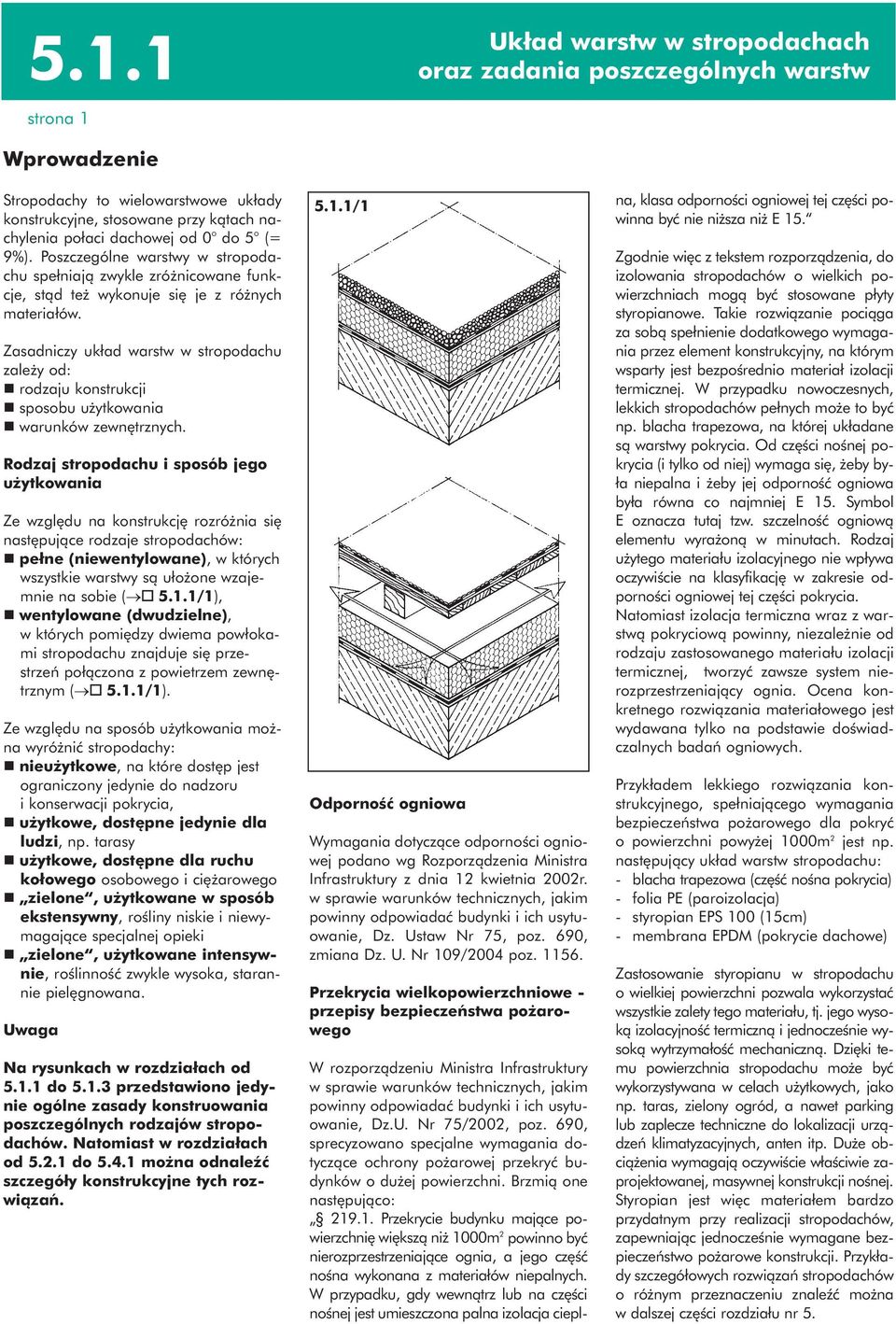 Zasadniczy układ warstw w stropodachu zależy od: n rodzaju konstrukcji n sposobu użytkowania n warunków zewnętrznych.