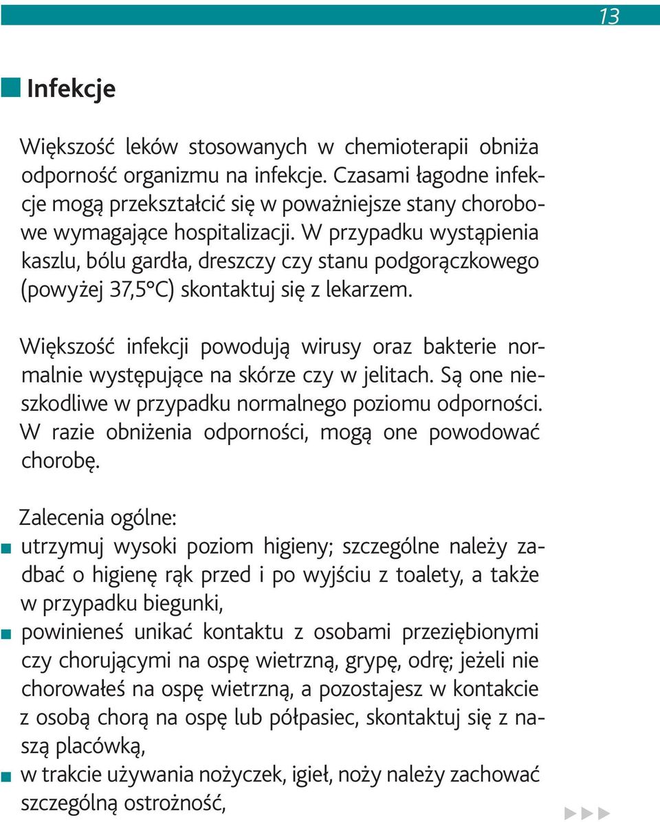 W przypadku wystąpienia kaszlu, bólu gardła, dreszczy czy stanu podgorączkowego (powyżej 37,5 C) skontaktuj się z lekarzem.