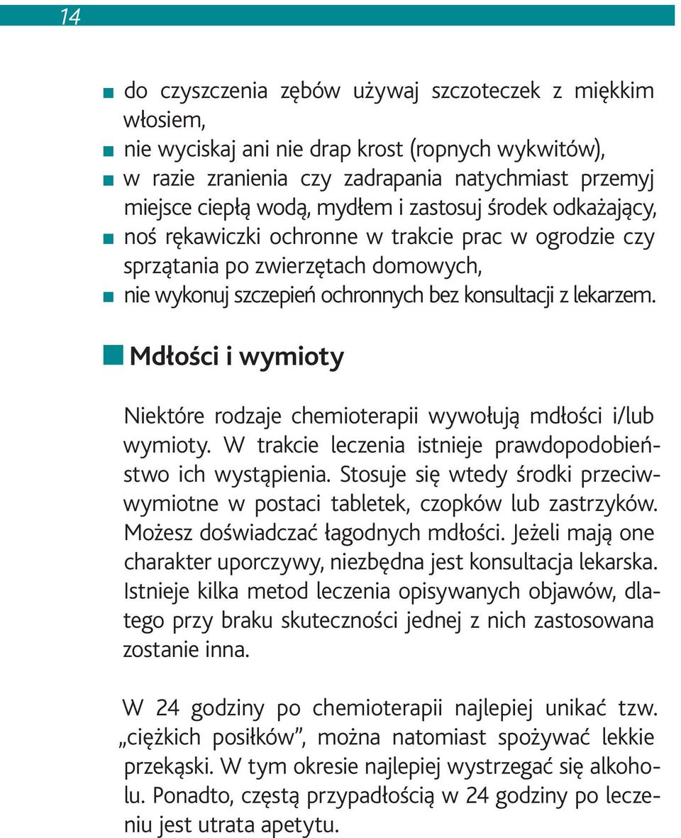 Mdłości i wymioty Niektóre rodzaje chemioterapii wywołują mdłości i/lub wymioty. W trakcie leczenia istnieje prawdopodobieństwo ich wystąpienia.