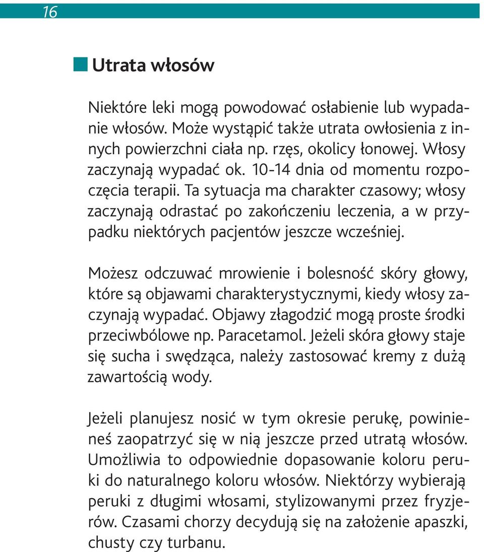 Możesz odczuwać mrowienie i bolesność skóry głowy, które są objawami charakterystycznymi, kiedy włosy zaczynają wypadać. Objawy złagodzić mogą proste środki przeciwbólowe np. Paracetamol.