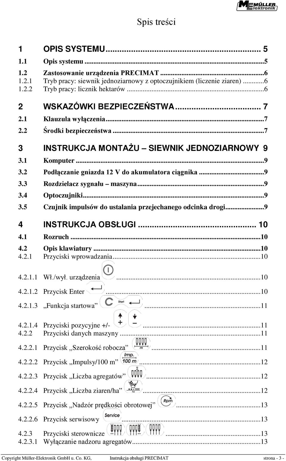 .. 9 3.3 Rozdzielacz sygnału maszyna... 9 3.4 Optoczujniki... 9 3.5 Czujnik impulsów do ustalania przejechanego odcinka drogi... 9 4 INSTRUKCJA OBSŁUGI... 10 4.1 Rozruch... 10 4.2 Opis klawiatury.