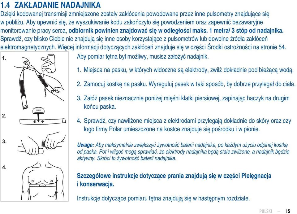 Sprawdź, czy blisko Ciebie nie znajdują się inne osoby korzystające z pulsometrów lub dowolne źródła zakłóceń elektromagnetycznych.