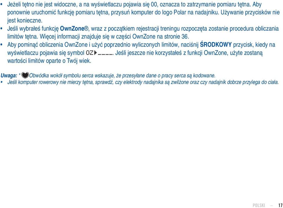 Więcej informacji znajduje się w części OwnZone na stronie 36. Aby pominąć obliczenia OwnZone i użyć poprzednio wyliczonych limitów, naciśnij przycisk, kiedy na wyświetlaczu pojawia się symbol.