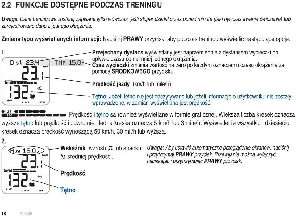 Przejechany dystans wyświetlany jest naprzemiennie z dystansem wycieczki po upływie czasu co najmniej jednego okrążenia.