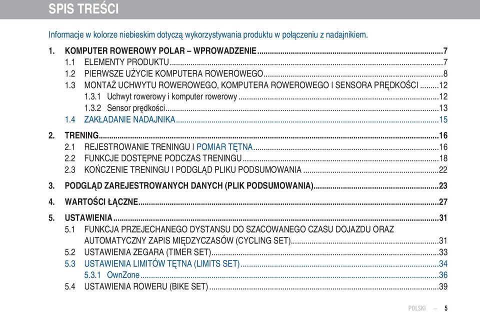 ..16 2.1 REJESTROWANIE TRENINGU I POMIAR TĘTNA...16 2.2 FUNKCJE DOSTĘPNE PODCZAS TRENINGU...18 2.3 KOŃCZENIE TRENINGU I PODGLĄD PLIKU PODSUMOWANIA...22 3.