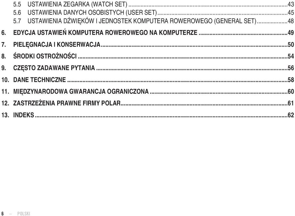 EDYCJA USTAWIEŃ KOMPUTERA ROWEROWEGO NA KOMPUTERZE...49 7. PIELĘGNACJA I KONSERWACJA...50 8. ŚRODKI OSTROŻNOŚCI.