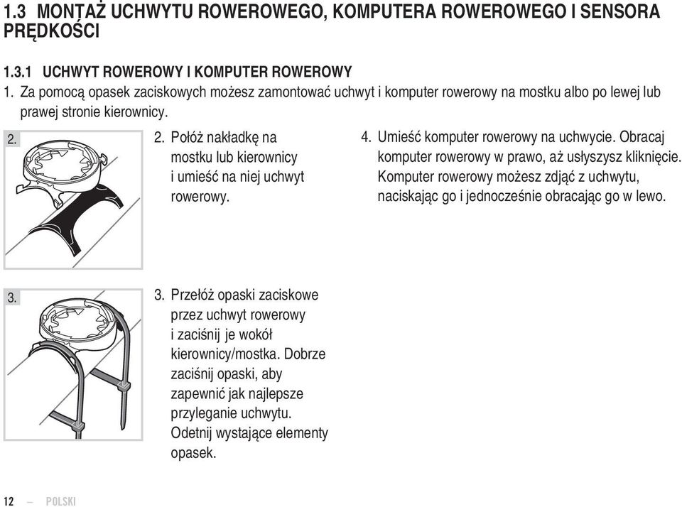 2. Połóż nakładkę na mostku lub kierownicy i umieść na niej uchwyt rowerowy. 4. Umieść komputer rowerowy na uchwycie. Obracaj komputer rowerowy w prawo, aż usłyszysz kliknięcie.