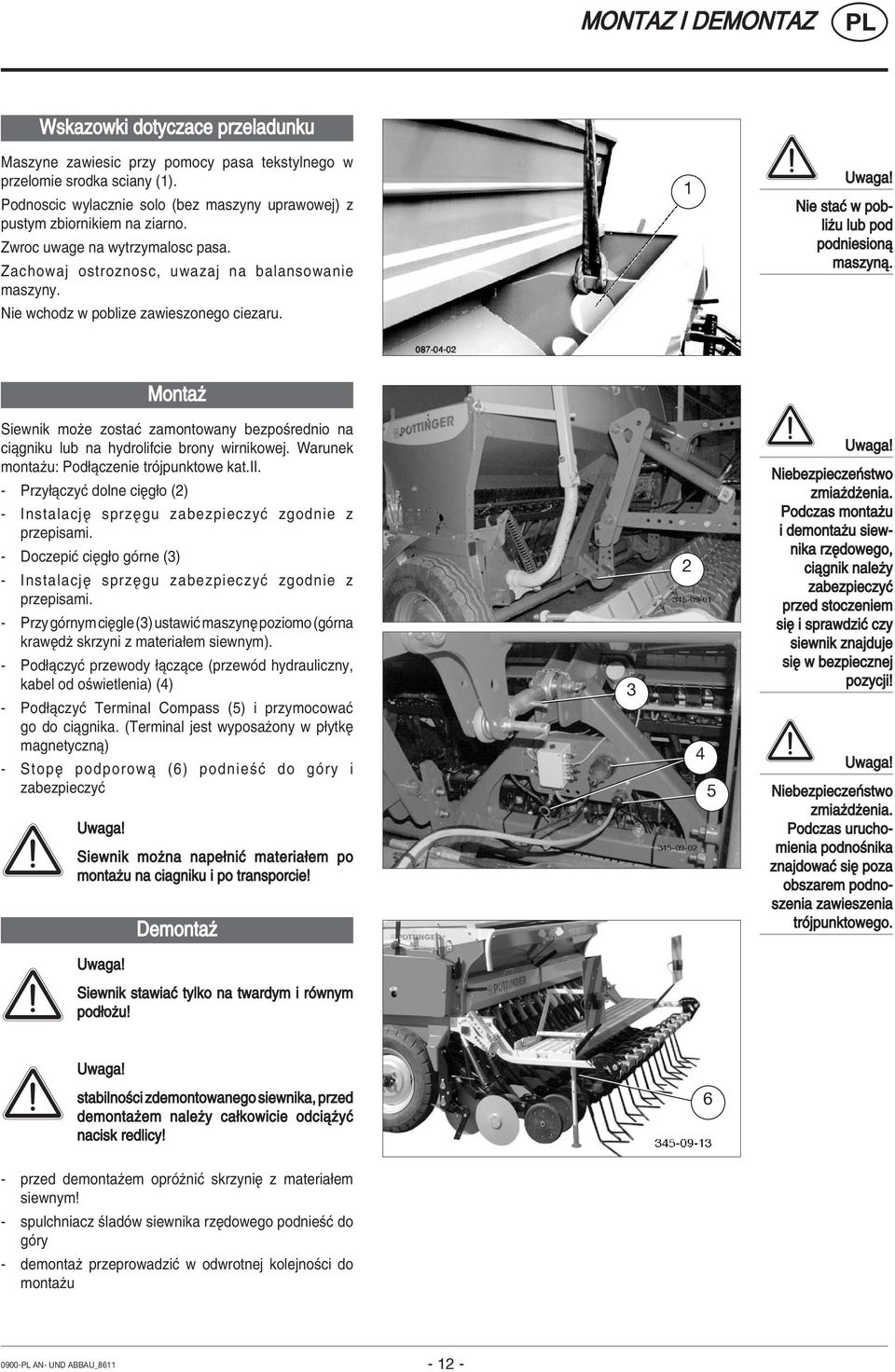 Nie wchodz w poblize zawieszonego ciezaru. 1 Uwaga! Nie staê w pobliüu lub pod podniesionπ maszynπ. Montaü Siewnik moüe zostaê zamontowany bezpoúrednio na ciπgniku lub na hydrolifcie brony wirnikowej.