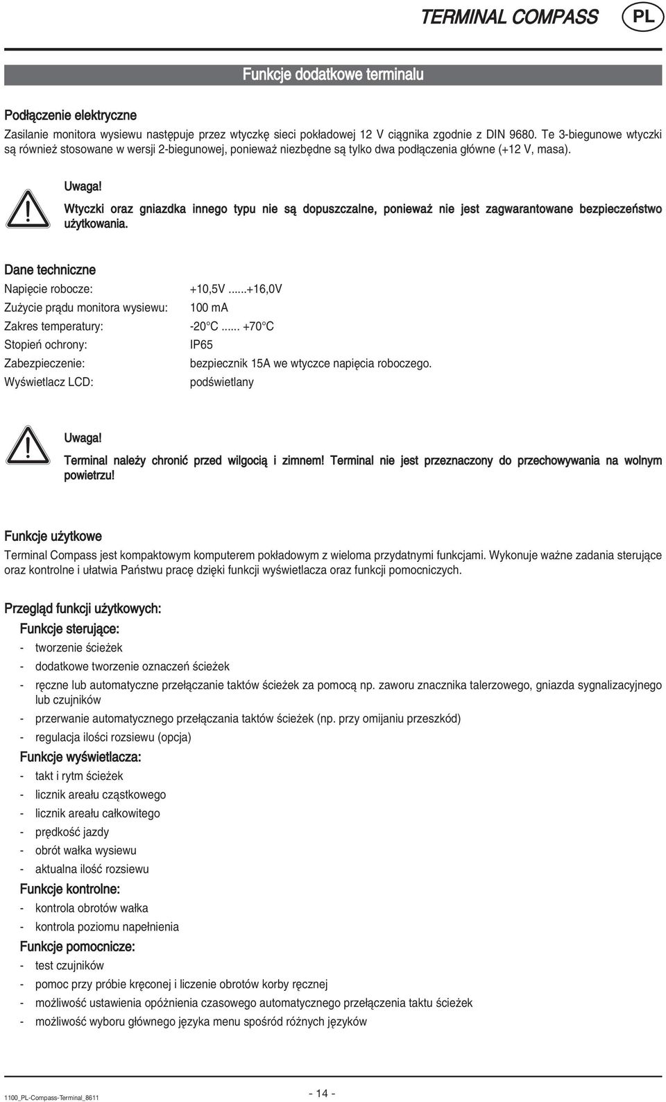 Wtyczki oraz gniazdka innego typu nie sπ dopuszczalne, poniewaü nie jest zagwarantowane bezpieczeòstwo uüytkowania.