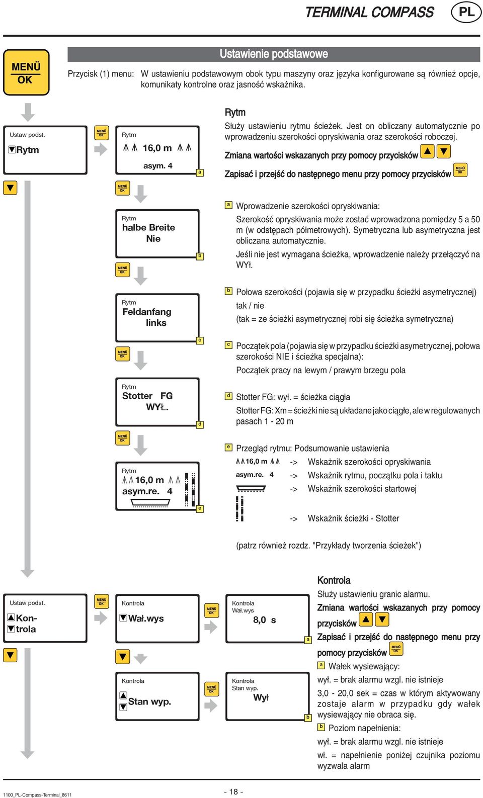 Zmiana wartoúci wskazanych przy pomocy przyciskûw ZapisaÊ i przejúê do nastípnego menu przy pomocy przyciskûw a Wprowadzenie szerokoúci opryskiwania: Rytm halbe Breite Nie b SzerokoúÊ opryskiwania