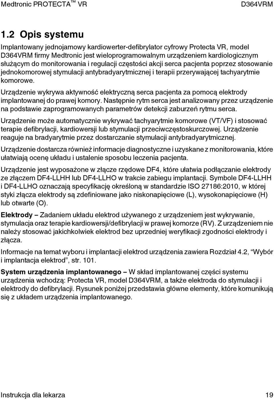 Urządzenie wykrywa aktywność elektryczną serca pacjenta za pomocą elektrody implantowanej do prawej komory.