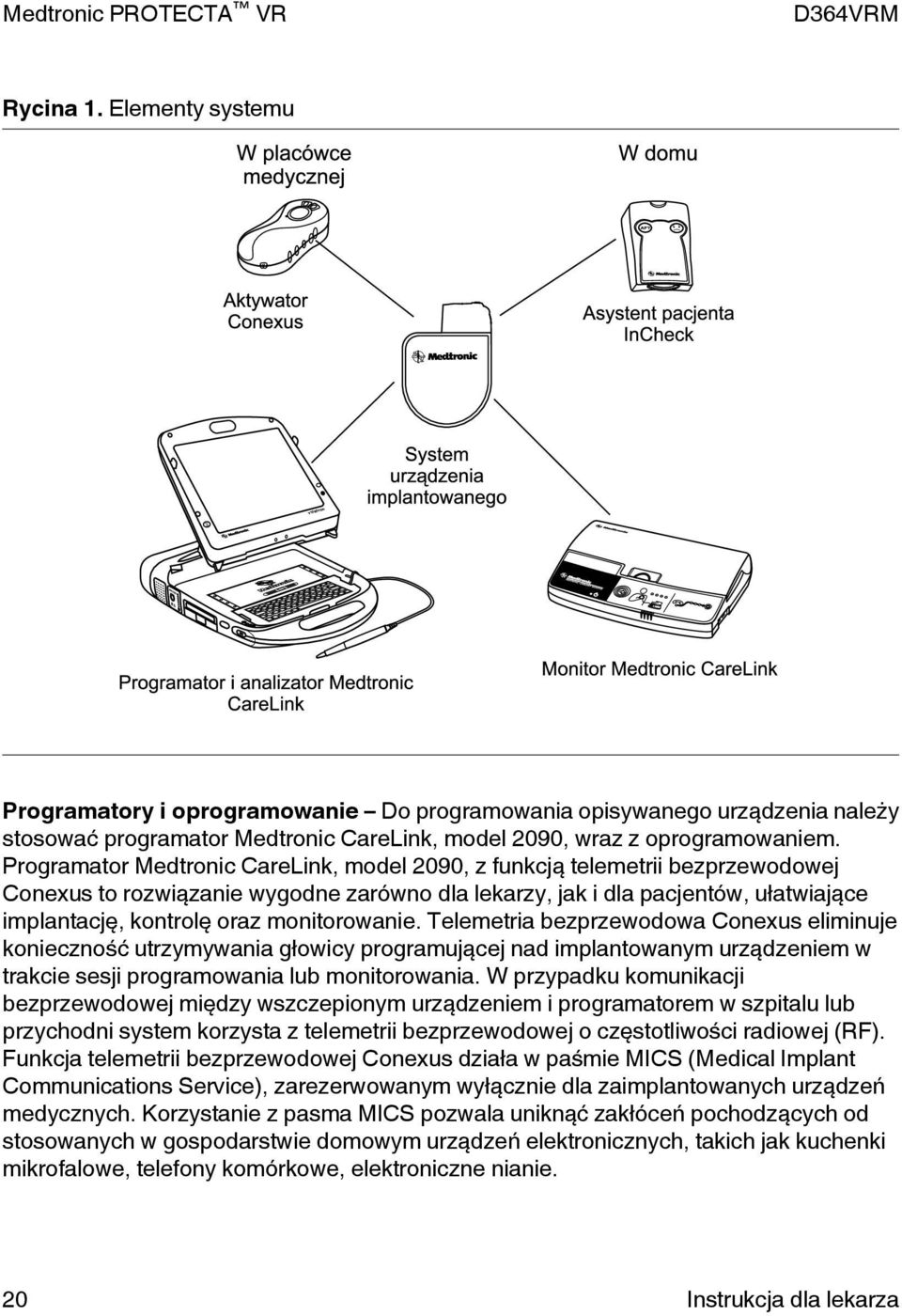 monitorowanie. Telemetria bezprzewodowa Conexus eliminuje konieczność utrzymywania głowicy programującej nad implantowanym urządzeniem w trakcie sesji programowania lub monitorowania.