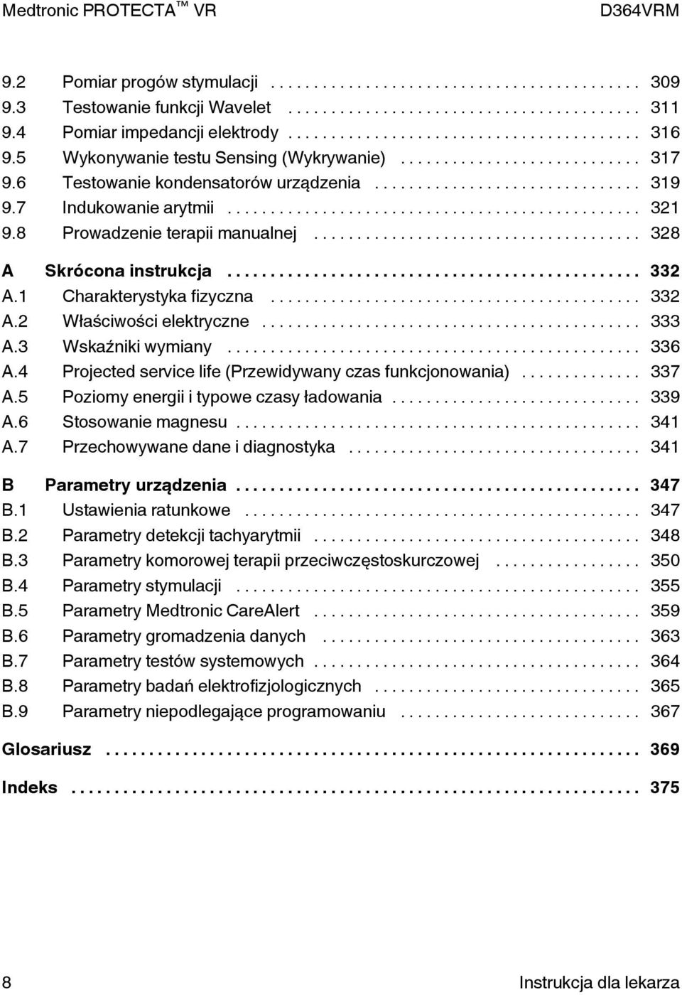 .. 333 A.3 Wskaźniki wymiany... 336 A.4 Projected service life (Przewidywany czas funkcjonowania)... 337 A.5 Poziomy energii i typowe czasy ładowania... 339 A.6 Stosowanie magnesu... 341 A.