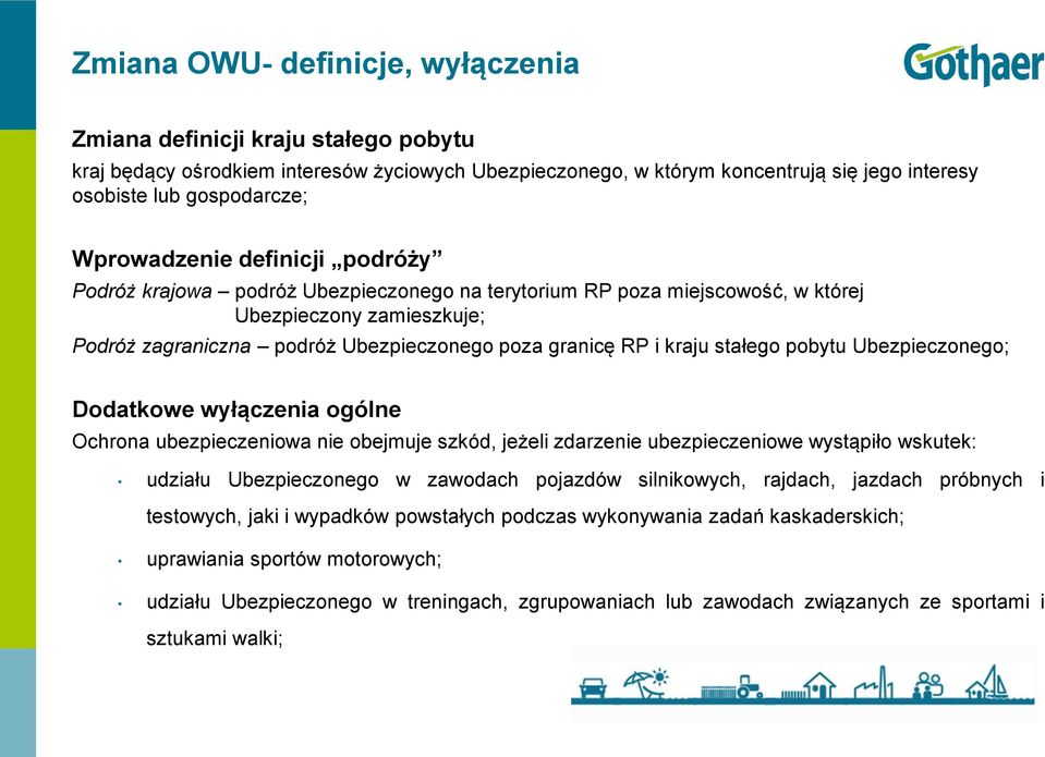kraju stałego pobytu Ubezpieczonego; Dodatkowe wyłączenia ogólne Ochrona ubezpieczeniowa nie obejmuje szkód, jeżeli zdarzenie ubezpieczeniowe wystąpiło wskutek: udziału Ubezpieczonego w zawodach