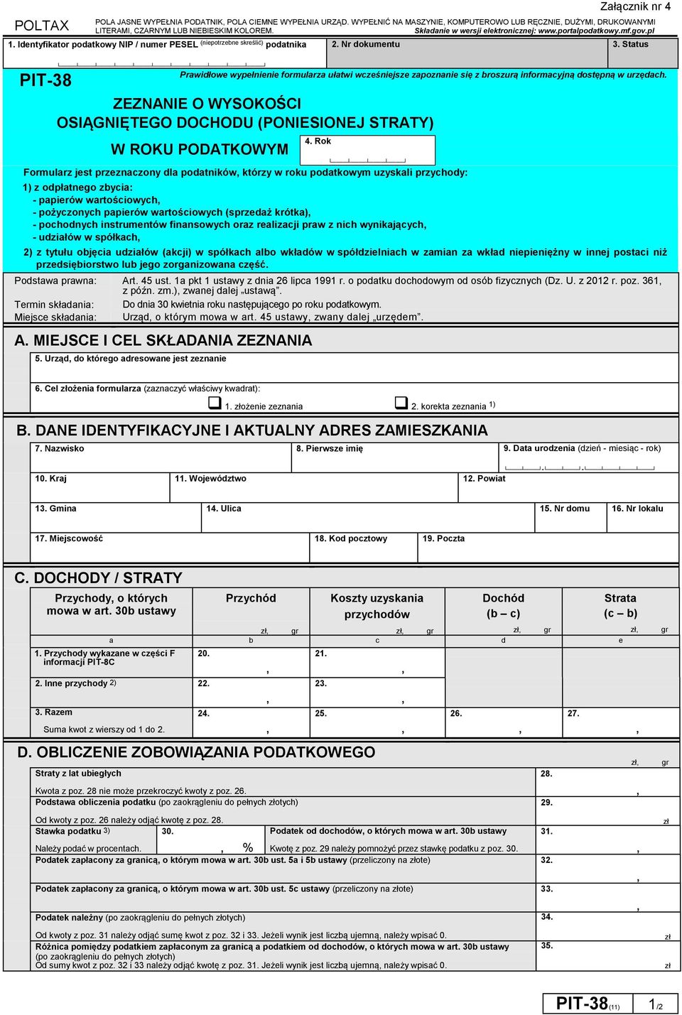 Status PIT-38 Prawidłowe wypełnienie formularza ułatwi wcześniejsze zapoznanie się z broszurą informacyjną dostępną w urzędach.