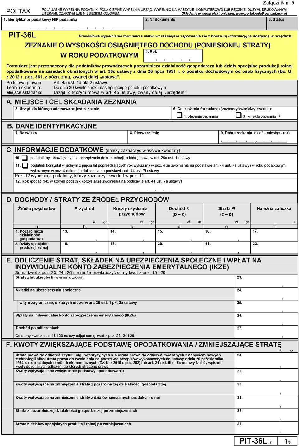 Status PIT-36L Prawidłowe wypełnienie formularza ułatwi wcześniejsze zapoznanie się z broszurą informacyjną dostępną w urzędach.