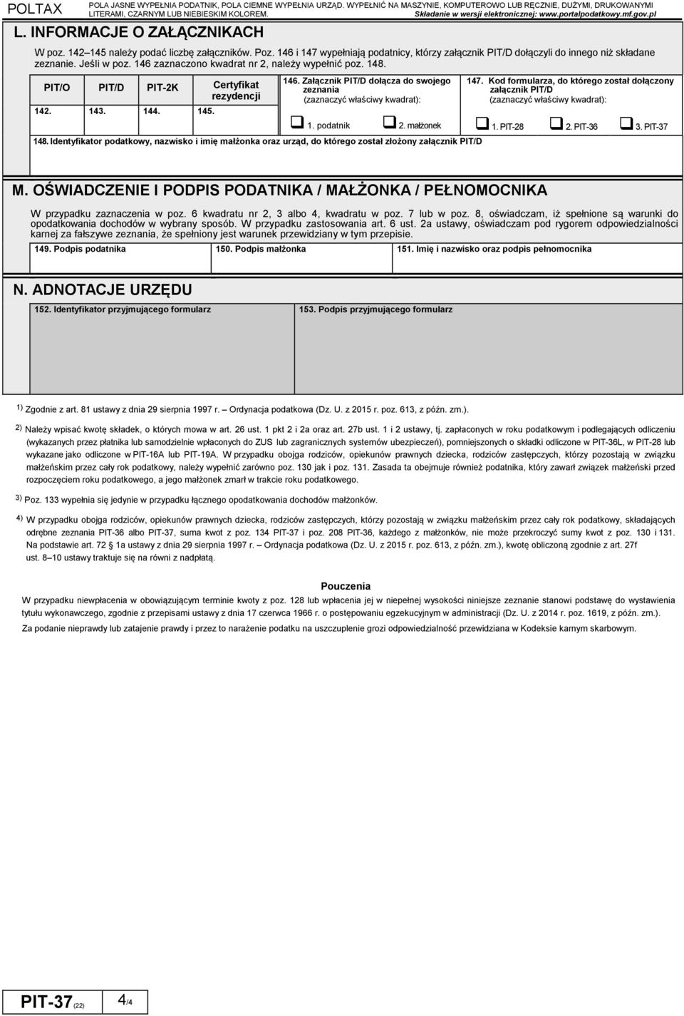 146 zaznaczono kwadrat nr 2 należy wypełnić poz. 148. PIT/O PIT/D PIT-2K Certyfikat rezydencji 142. 143. 144. 145. 146. Załącznik PIT/D dołącza do swojego zeznania (zaznaczyć właściwy kwadrat): 147.