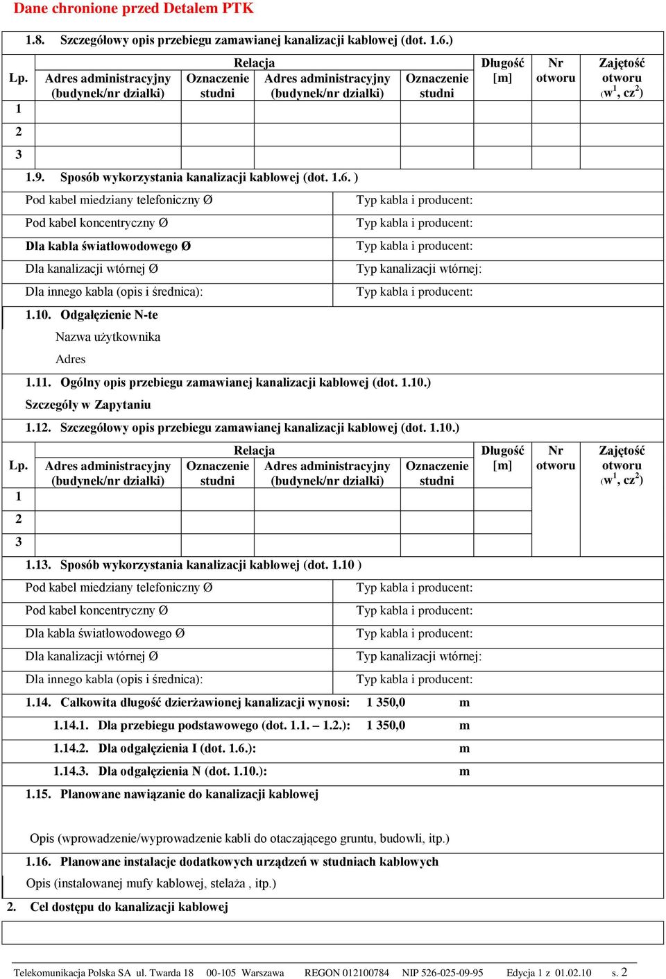 1.10.) 1.1. Sposób wykorzystania kanalizacji kablowej (dot. 1.10 ) Dla kabla światłowodowego Ø 1.14. Całkowita długość dzierżawionej kanalizacji wynosi: 1 50,0 m 1.14.1. Dla przebiegu podstawowego (dot.