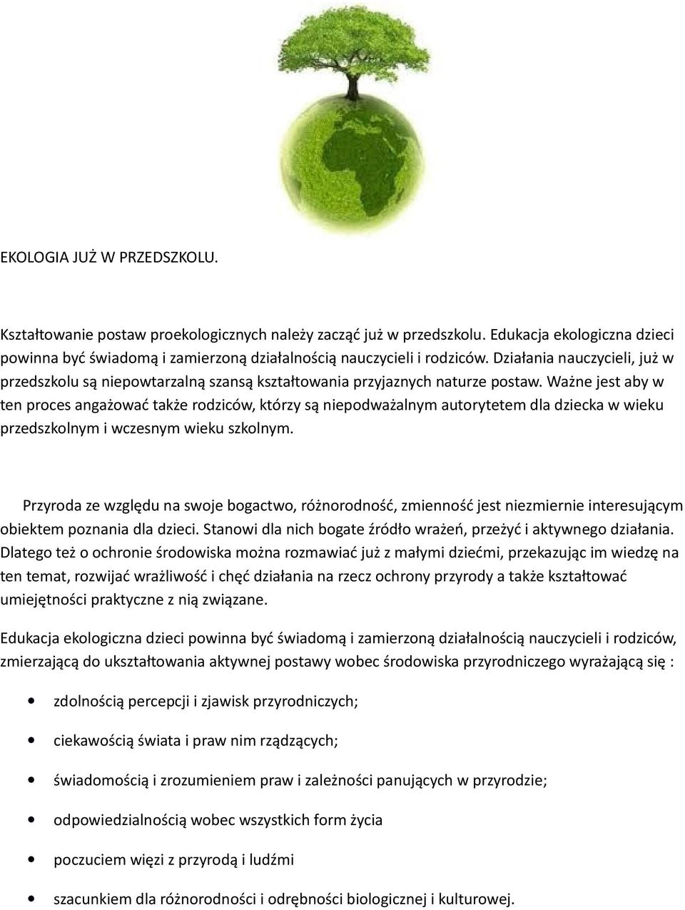 Ważne jest aby w ten proces angażować także rodziców, którzy są niepodważalnym autorytetem dla dziecka w wieku przedszkolnym i wczesnym wieku szkolnym.
