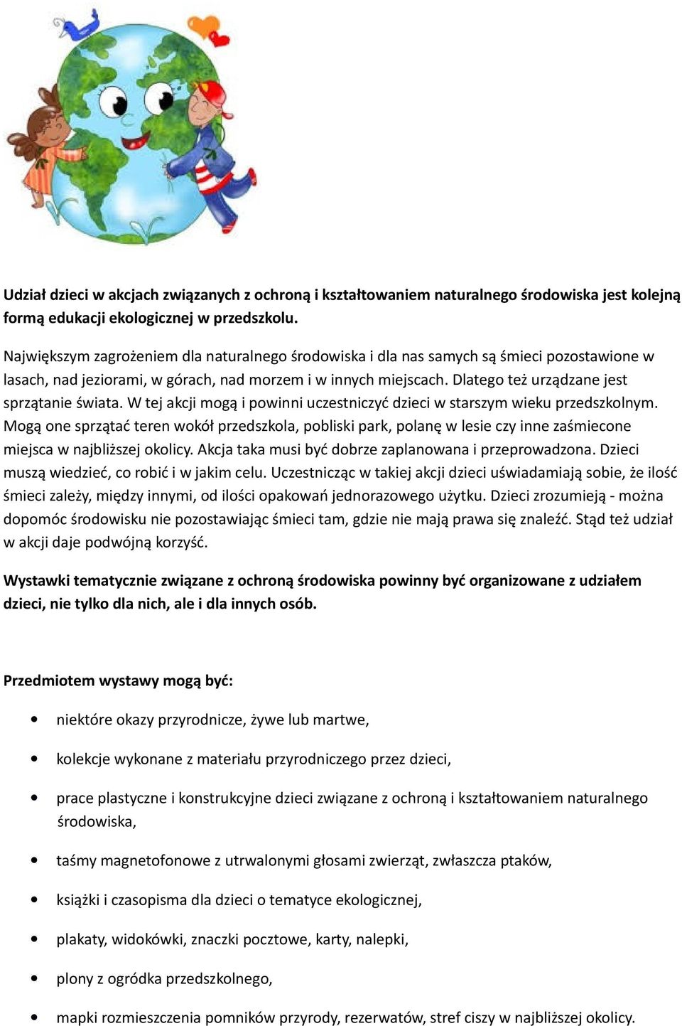 Dlatego też urządzane jest sprzątanie świata. W tej akcji mogą i powinni uczestniczyć dzieci w starszym wieku przedszkolnym.