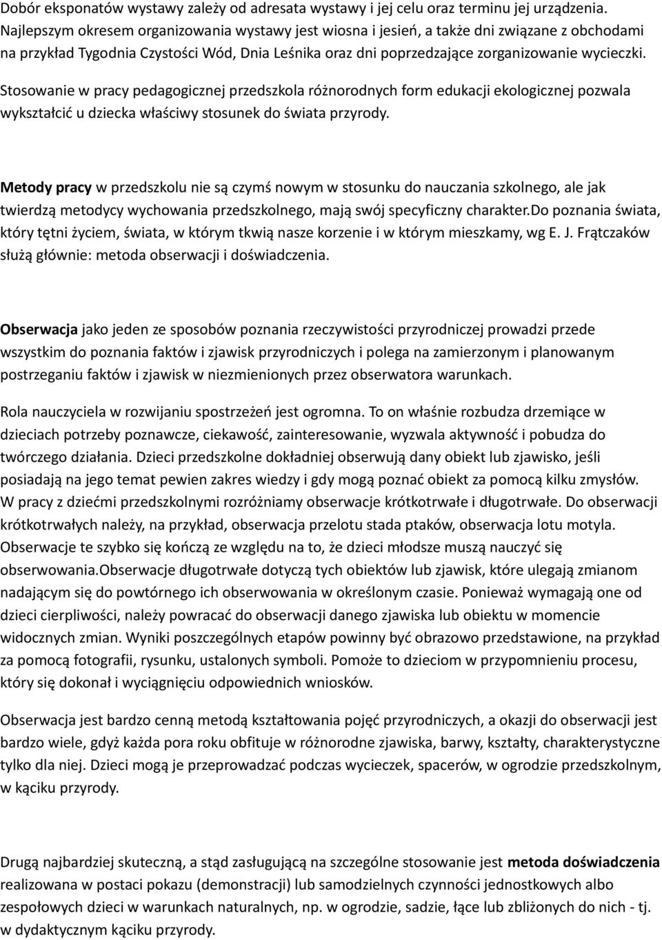 Stosowanie w pracy pedagogicznej przedszkola różnorodnych form edukacji ekologicznej pozwala wykształcić u dziecka właściwy stosunek do świata przyrody.