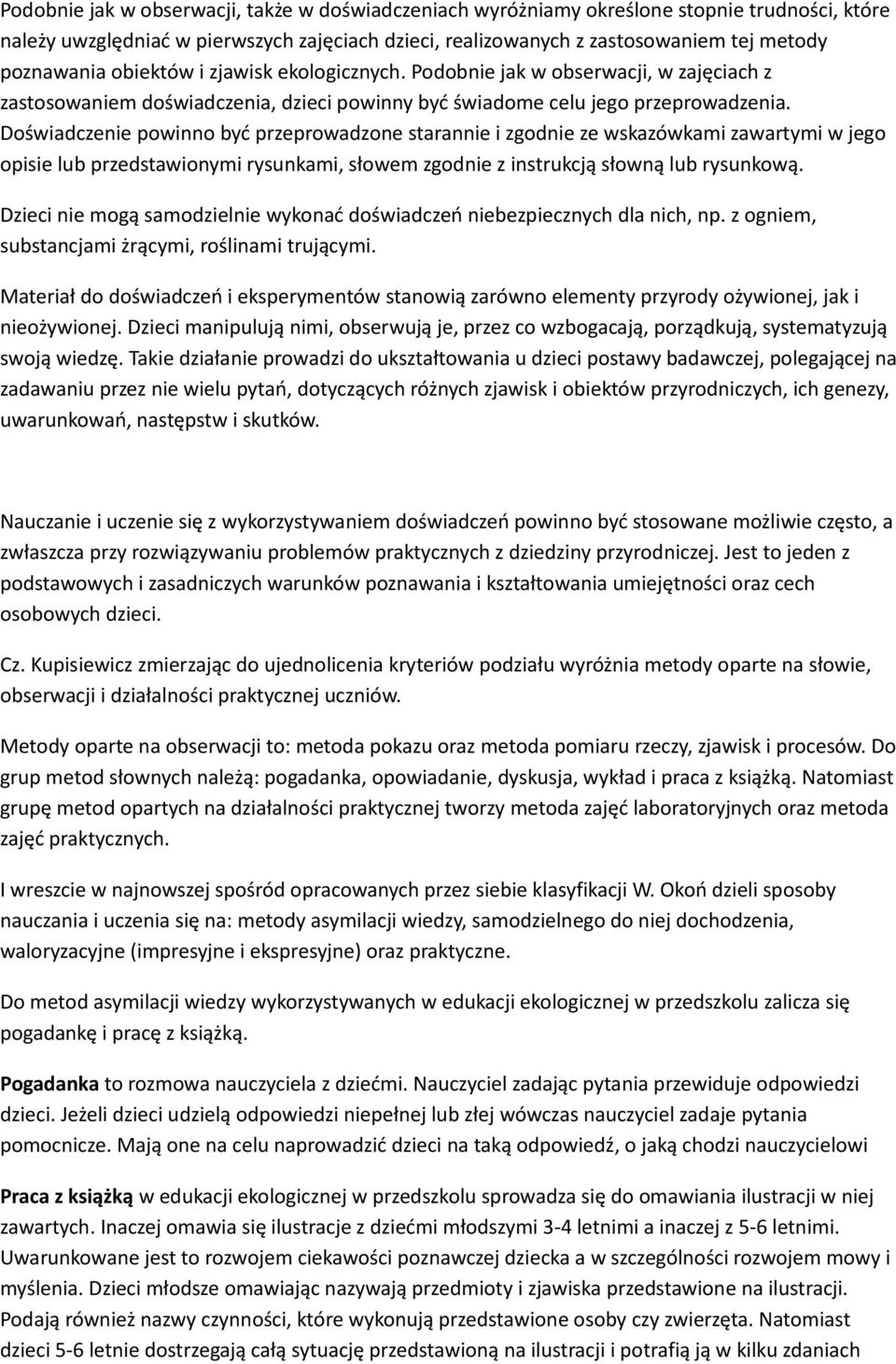 Doświadczenie powinno być przeprowadzone starannie i zgodnie ze wskazówkami zawartymi w jego opisie lub przedstawionymi rysunkami, słowem zgodnie z instrukcją słowną lub rysunkową.