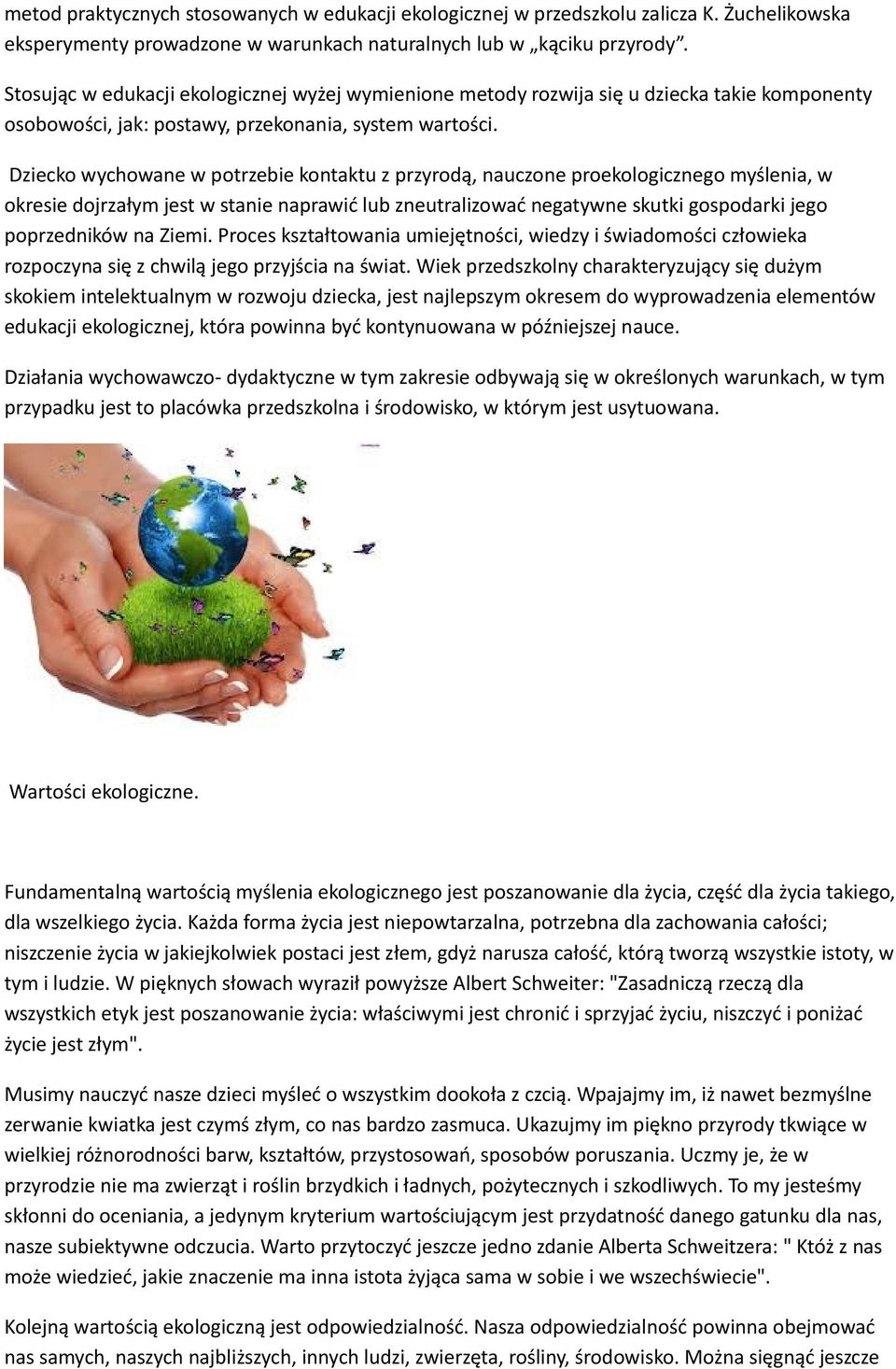 Dziecko wychowane w potrzebie kontaktu z przyrodą, nauczone proekologicznego myślenia, w okresie dojrzałym jest w stanie naprawić lub zneutralizować negatywne skutki gospodarki jego poprzedników na