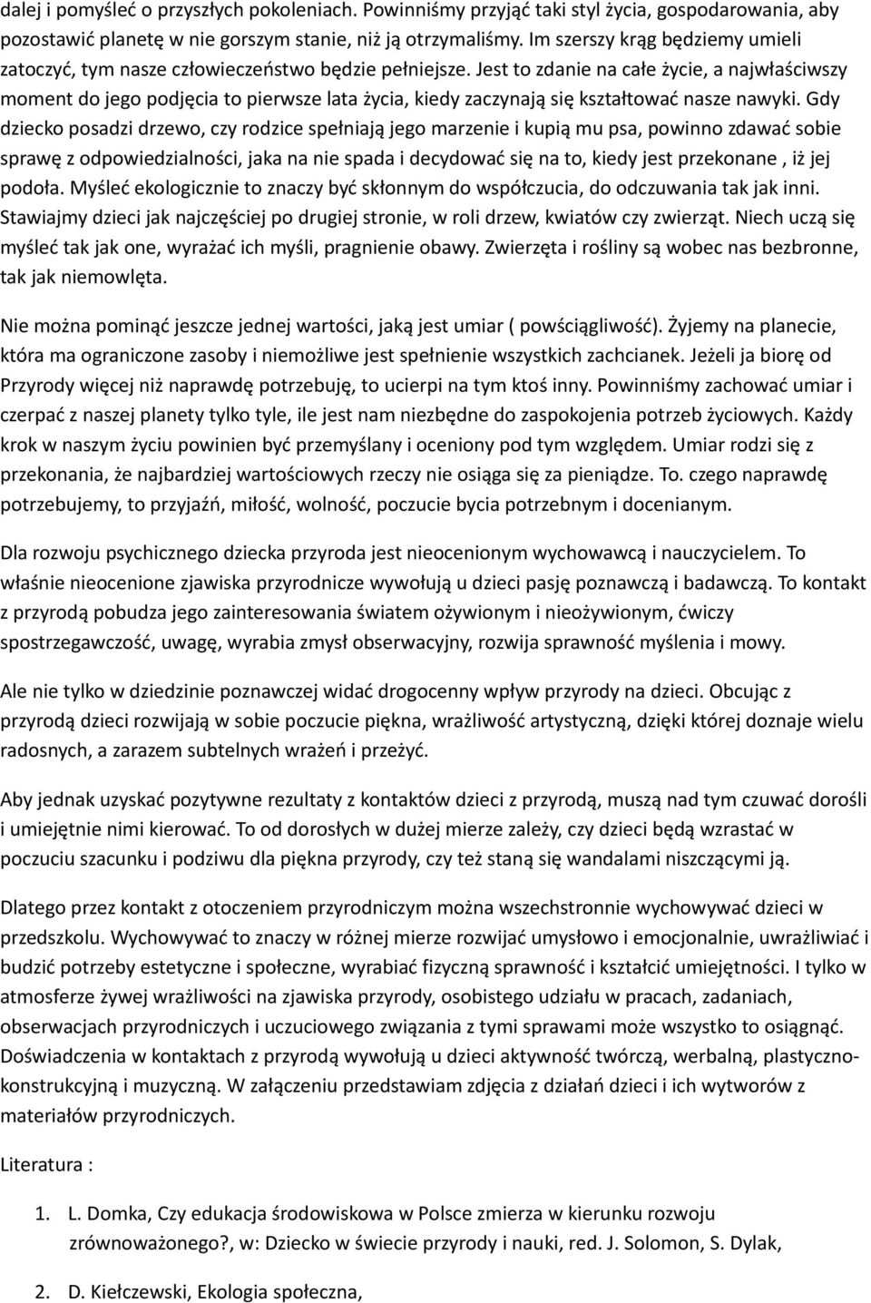Jest to zdanie na całe życie, a najwłaściwszy moment do jego podjęcia to pierwsze lata życia, kiedy zaczynają się kształtować nasze nawyki.