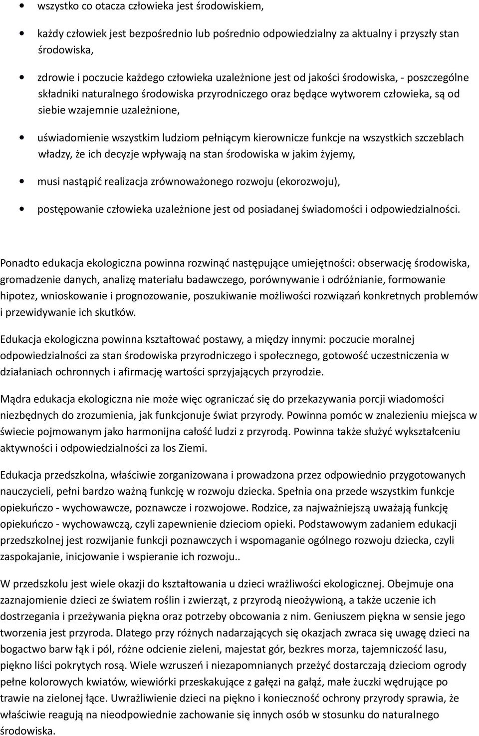 pełniącym kierownicze funkcje na wszystkich szczeblach władzy, że ich decyzje wpływają na stan środowiska w jakim żyjemy, musi nastąpić realizacja zrównoważonego rozwoju (ekorozwoju), postępowanie