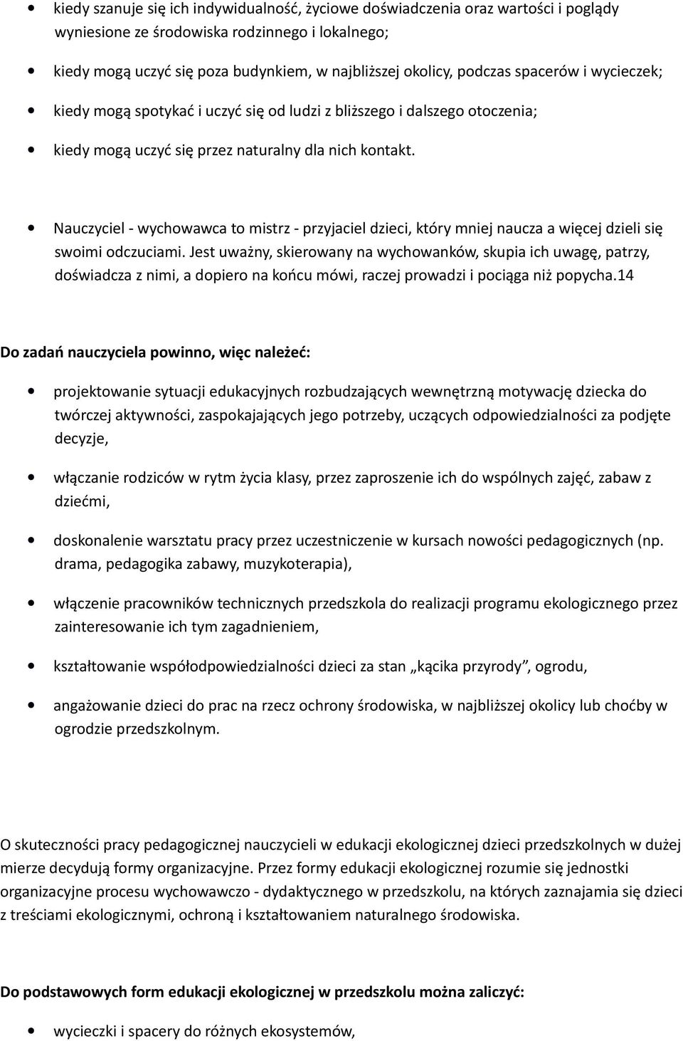 Nauczyciel - wychowawca to mistrz - przyjaciel dzieci, który mniej naucza a więcej dzieli się swoimi odczuciami.